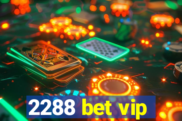 2288 bet vip